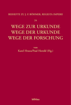 Wege zur Urkunde – Wege der Urkunde – Wege der Forschung von Herold,  Paul, Hruza,  Karel