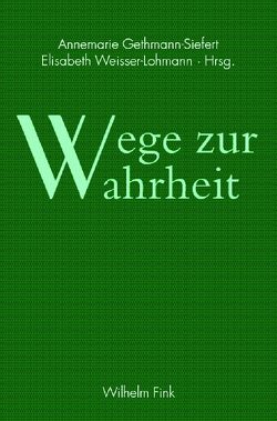 Wege zur Wahrheit von Gethmann-Siefert,  Annemarie, Weisser-Lohmann,  Elisabeth