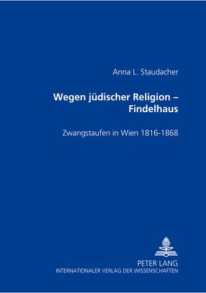Wegen jüdischer Religion – Findelhaus von Staudacher,  Anna L.