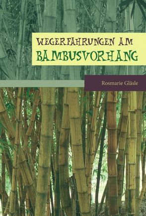 Wegerfahrungen am Bambusvorhang von Gläsle,  Rosemarie