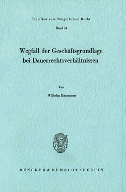 Wegfall der Geschäftsgrundlage bei Dauerrechtsverhältnissen. von Haarmann,  Wilhelm