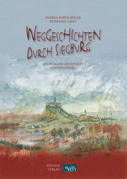 Weggeschichten durch Siegburg von Korte-Böger,  Andrea, Zado,  Reinhard