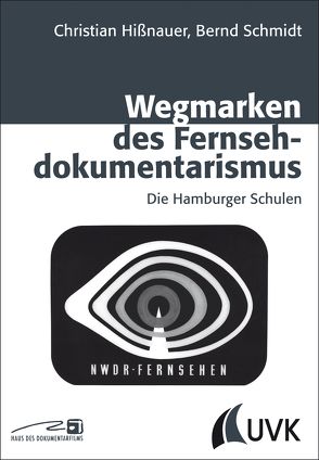 Wegmarken des Fernsehdokumentarismus von Hissnauer,  Christian, Schmidt,  Bernd
