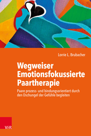 Wegweiser Emotionsfokussierte Paartherapie von Becker,  Ursula, Brubacher,  Lorrie L., Weiss,  Christine, Weiß,  Hendrik