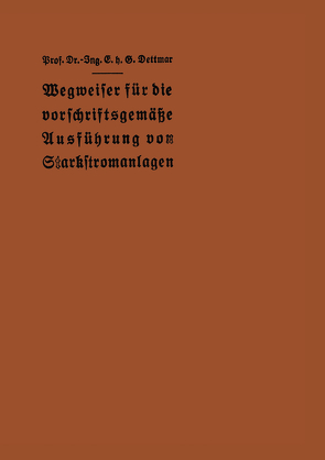 Wegweiser für die vorschriftsgemäße Ausführung von Starkstromanlagen von Dettmar,  E. h. G.