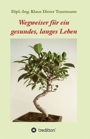 Wegweiser für ein gesundes, langes Leben von Trautmann,  Klaus Dieter