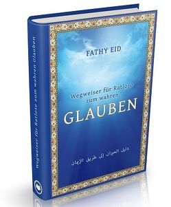 Wegweiser für Ratlose zum wahren Glauben von Eid,  Fathy, Schreiber,  Dr. Monika