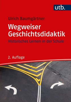 Wegweiser Geschichtsdidaktik von Baumgärtner,  Ulrich