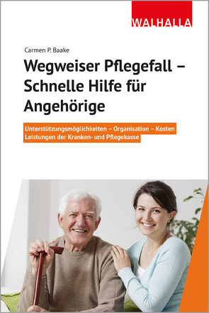 Wegweiser Pflegefall – Schnelle Hilfe für Angehörige von Baake,  Carmen P.