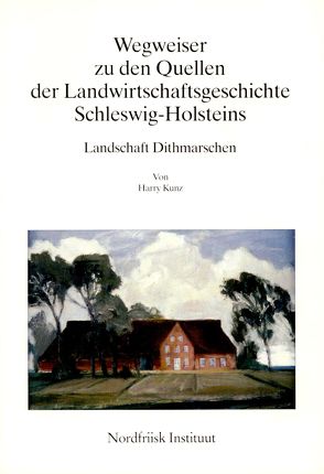 Wegweiser zu den Quellen der Landwirtschaftsgeschichte Schleswig-Holsteins von Kunz,  Harry