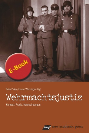 Wehrmachtsjustiz von Pirker,  Peter, Wenninger,  Florian