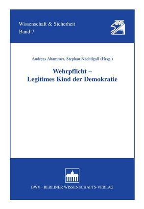 Wehrpflicht – Legitimes Kind der Demokratie von Ahammer,  Andreas, Nachtigall,  Stephan
