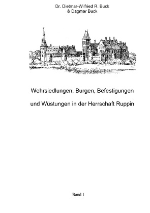 Wehrsiedlungen, Burgen, Befestigungen und Wüstungen in der Herrschaft Ruppin von Buck,  Dagmar, Buck,  Dietmar-Wilfried R.
