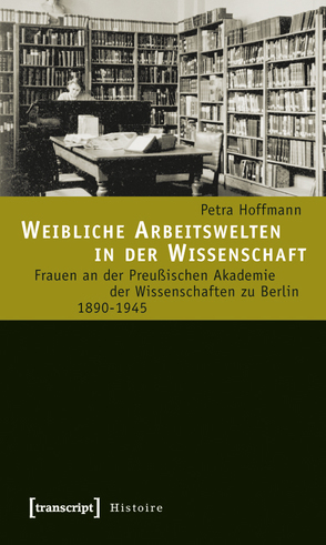 Weibliche Arbeitswelten in der Wissenschaft von Hoffmann,  Petra