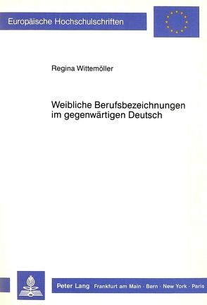Weibliche Berufsbezeichnungen im gegenwärtigen Deutsch von Wittemöller-Förster,  Regina