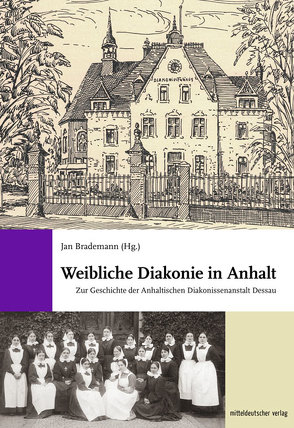 Weibliche Diakonie in Anhalt von Brademann,  Jan