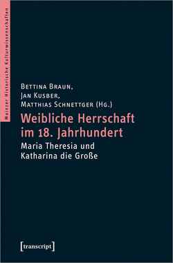 Weibliche Herrschaft im 18. Jahrhundert von Braun,  Bettina, Kusber,  Jan, Schnettger,  Matthias