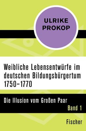 Weibliche Lebensentwürfe im deutschen Bildungsbürgertum 1750–1770 von Prokop,  Ulrike