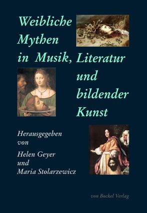 Weibliche Mythen in Musik, Literatur und bildender Kunst von Geyer,  Helen, Stolarzewicz,  Maria