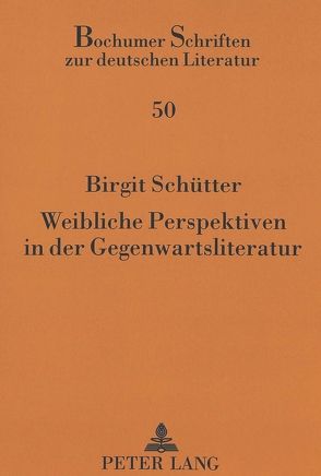 Weibliche Perspektiven in der Gegenwartsliteratur von Schütter,  Birgit