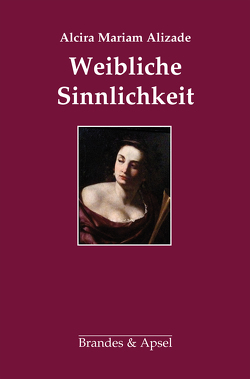 Weibliche Sinnlichkeit von Alizade,  Alcira Mariam, Etchegoyen,  Horacio R., Sieverding,  Nora