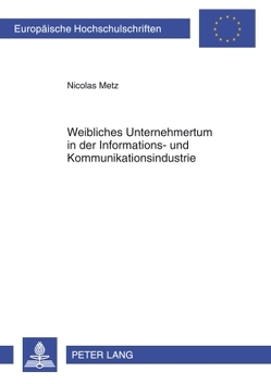 Weibliches Unternehmertum in der Informations- und Kommunikationsindustrie von Metz,  Nicolas
