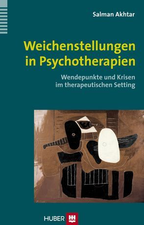 Weichenstellungen in Psychotherapien von Akhtar,  Salman, Ehmer,  Ursula