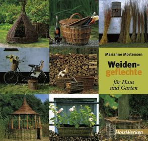 Weidengeflechte für Haus und Garten von Mortensen,  Marianne, Staubwasser,  Agnete
