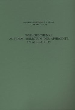 Weihgeschenke aus dem Heiligtum der Aphrodite in Alt-Paphos von Frey-Asche,  Lore, Leibundgut Wieland,  Danielle