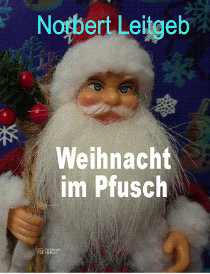 Weihnacht im Pfusch von Leitgeb,  Norbert