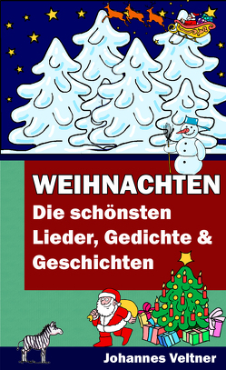 Weihnachten – Die schönsten Lieder, Gedichte und Geschichten von Veltner,  Johannes