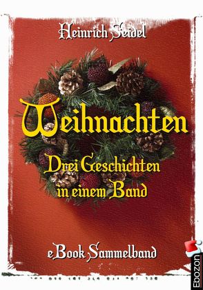 Weihnachten – Drei Geschichten in einem Band von Heinrich,  Seidel