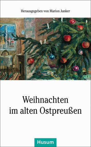 Weihnachten im alten Ostpreußen von Junker,  Marion