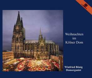 Weihnachten im Kölner Dom von Bach,  Johann Sebastian, Bönig,  Winfried, Corette,  Michel, Guilmant,  Alexandre, Humperdinck,  Engelbert, Karg-Elert,  Sigfrid, Liszt,  Franz, Litaize,  Gaston, Maunder,  Henry, Reger,  Max