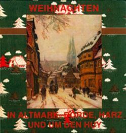 Weihnachten in Altmark, Börde, Harz und um den Huy von Schmidt,  Hanns H