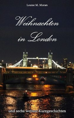 Weihnachten in London – und sechs weitere Kurzgeschichten von Moran,  Louise M.