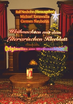 Weihnachten mit dem literarischen Kleeblatt von Kerawalla,  Michael, Neubohn,  Carmen, Neubohn,  Ralf