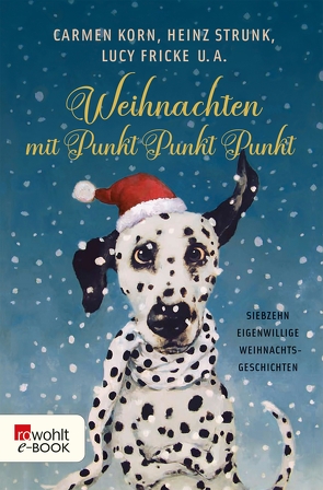 Weihnachten mit Punkt Punkt Punkt von Bergmann,  Renate, Canal,  Anne von, Fischer,  Dinah Sophie, Fricke,  Lucy, Fuchs,  Kirsten, Gärtner,  Marcus, Jakob,  Valerie, Klein,  Georg, König,  Ralf, Korn,  Carmen, Neft,  Anselm, Raether,  Till, Rehlein,  Susann, Rubinowitz,  Tex, Schmidt,  Jochen, Schulz,  Frank, Sterblich,  Ulrike, Stricker,  Sven, Strunk,  Heinz, Zylka,  Jenni