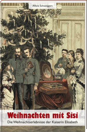 Weihnachten mit Sissi von Schweiggert,  Alfons