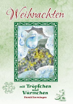 Weihnachten mit Tröpfchen und Würmchen von Isernhagen,  Harald
