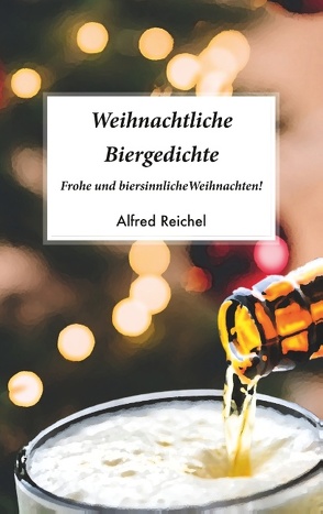 Weihnachtliche Biergedichte von Reichel,  Alfred
