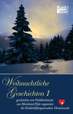 Weihnachtliche Geschichten 1 von Auernheimer,  Richard, Baldauf,  Christian, Beck,  Kurt, Beilstein,  Anke, Böhr,  Christoph, Burgard,  Dieter, Creutzmann,  Jürgen, Dreyer,  Malu, Hofmann-Göttig,  Joachim, Kraege,  Jacqueline, Lewentz,  Roger, Mertin,  Herbert, Morsblech,  Nicole, Pepper,  Renate, Raab,  Heike, Rosenbaum,  Uwe, Rüddel,  Erwin, Schleicher-Rothmund,  Barbara, Schneider,  Christine, Schumacher,  Walter, Steinruck,  Jutta