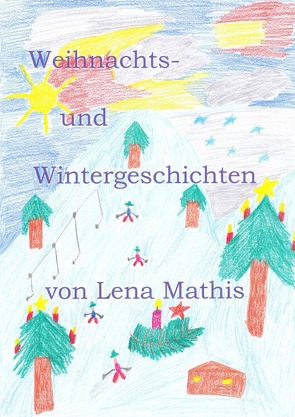 Weihnachts- und Wintergeschichten von Mathis,  Lena