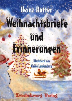 Weihnachtsbriefe und Erinnerungen von Hütter,  Heinz, Laufenburg,  Heike