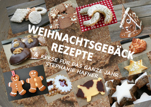 Weihnachtsgebäck Rezepte & Kekse für das ganze Jahr von Hafner,  Stephanie