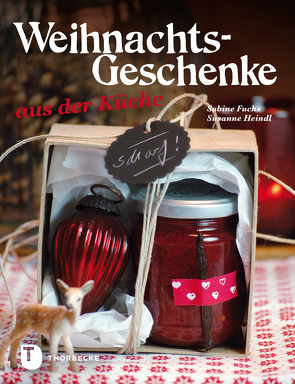 Weihnachtsgeschenke aus der Küche von Fuchs,  Sabine, Heindl,  Susanne
