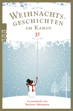 Weihnachtsgeschichten am Kamin 31 von Adolph,  Birgitt, Andresen,  Herta, Begiebing,  Margit, Benedict,  Lieselotte, Böhle,  Ursula, Brugger,  Helga, Dörfel,  Käthe, Flüh,  Thomas, Friedhoff,  Anette, Gastaud,  Régine, Goße,  Irmgard, Gralle,  Albrecht, Günther,  Dagmar, Hasse,  Edgar S., Höpfner,  Kim, Kehl-Kochanek,  Christel, Klipphahn,  Anneli, Korz,  Irene, Labussek,  Anja, Lewandowski,  Rainer, Lux,  Hille, Marx,  Josef, Metzner,  Christian, Mucks,  Ilse, Mueller,  Bernhard, Mürmann,  Barbara, Nöding,  Susanne, Oeverhaus,  Ansgar, Podlech,  Gisela, Pohl,  Uwe, Przyklenk,  Josef, Puhane,  Anja, Reichelt,  Heiderose, Schirmer,  Thoralf, Schlecker,  Astrid, Schmitz,  Kurt, Schneiderhan,  Peter, Schnepf,  Peter, Schönewald,  Detlef, Schuster,  Frauke, Siebald,  Dieter, Steinborn,  Friederike, Thormählen,  Gerda, Tischlinger,  Martina, Unger-Pretzsch,  Manuela, Wallborn,  Sigrid, Weingartz,  Stefanie, Wittschen,  Holger, Wollrath,  Anni, Zickmann,  Christine