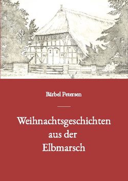 Weihnachtsgeschichten aus der Elbmarsch von Petersen,  Bärbel