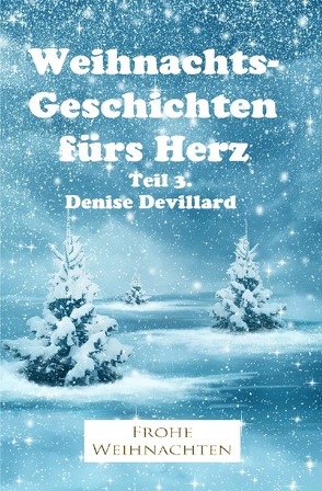 Weihnachtsgeschichten fürs Herz / Weihnachtsgeschichten fürs Herz Teil 3. von Devillard,  Denise