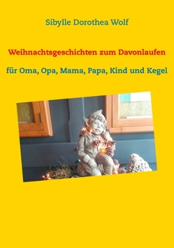 Weihnachtsgeschichten zum Davonlaufen von Wolf,  Sibylle Dorothea